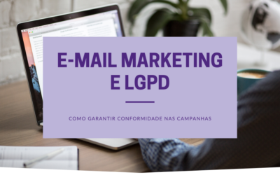 E-mail Marketing e LGPD: Como Garantir Conformidade nas Campanhas